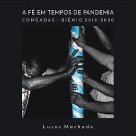 Title: A fé em tempos de pandemia: Congadas - biênio 2019-2020, Author: Lucas Machado
