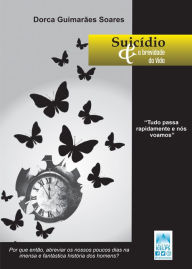 Title: Suicídio & a brevidade da vida, Author: Dorca Guimarães Soares