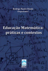 Title: EDUCAÇÃO MATEMÁTICA: práticas e contextos, Author: Rodrigo Bastos Daude