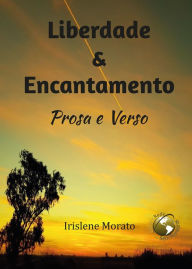 Title: Liberdade & Encantamento: Prosa e Verso, Author: Irislene Morato