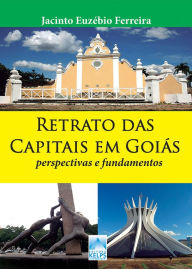 Title: Retrato das Capitais em Goiás: perspectivas e fundamentos, Author: Jacinto Euzébio Ferreira