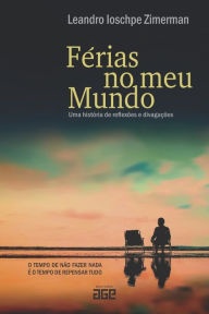 Title: Férias no meu mundo: uma história de reflexões e divagações, Author: Leandro Ioschpe Zimerman