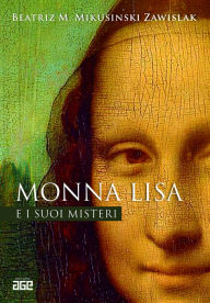 Title: Monna Lisa e i suoi misteri, Author: Beatriz Maria Mikusinski Zawislak