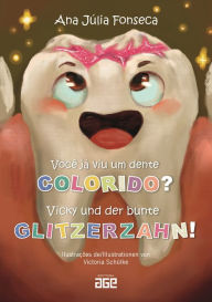 Title: Você já viu um dente colorido? = Vicky und der bunte Glitzerzahn!, Author: Ana Júlia Fonseca