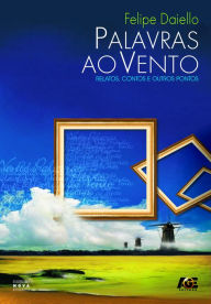 Title: Palavras ao vento: relatos, contos e outros pontos, Author: Felipe Daiello