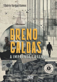 Title: Breno Caldas : a imprensa e a lenda, Author: Tibério Vargas Ramos