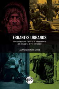 Title: Errantes urbanos: Funções corporais e táticas de sobrevivência dos moradores de rua em Cuiabá, Author: Juliano Batista dos Santos