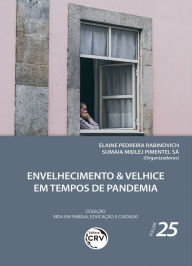 Title: Envelhecimento & velhice em tempos de pandemia: Coleção vida em família, educação e cuidado - volume 25, Author: Elaine Pedreira Rabinovich