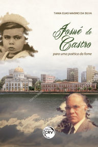 Title: Josué de Castro - para uma poética da fome, Author: Tania Elias Magno da Silva