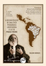 Title: A reconstrução de uma ética pedagógica libertadora à luz de Paulo Freire 2ª edição revista, atualizada e ampliada, Author: Valdir Borges
