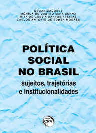 Title: Política social no Brasil: Sujeitos, trajetórias e institucionalidades, Author: Mônica de Castro Maia Senna