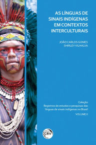 Title: As línguas de sinais Indígenas em contextos interculturais coleção registros de estudos e pesquisas das línguas de sinais Indígenas no Brasil volume 2, Author: João Carlos Gomes