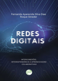 Title: Redes digitais: interconexões, interdependência e aprendizagens colaborativas, Author: Fernanda Aparecida Silva Dias