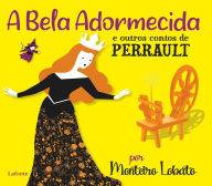 Title: A Bela Adormecida e outros contos de Perrault: Por Monteiro Lobato Ilustrado, Author: Charles Perrault