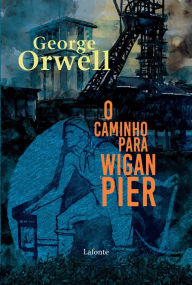 Title: O Caminho para Wigan Pier, Author: George Orwell