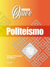 Title: Coleção: O Que É - Politeísmo, Author: Tatiana Machado Boulhosa
