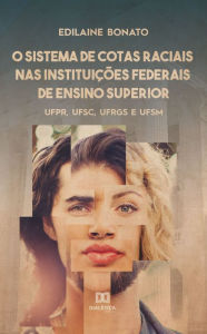 Title: O sistema de cotas raciais nas instituições federais de ensino superior: UFPR, UFSC, UFRGS e UFSM, Author: Edilaine Bonato