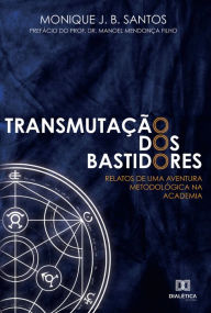 Title: Transmutação dos bastidores: relatos de uma aventura metodológica na academia, Author: Monique de Jesus Bezerra dos Santos