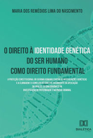 Title: Direito à identidade genética do ser humano como direito fundamental: a proteção constitucional do genoma humano contra as intervenções genéticas e a clonagem e o conflito de direitos decorrente da aplicação da análise do DNA genômico na investigação de p, Author: Maria dos Remédios Lima do Nascimento