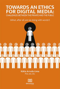 Title: Towards an ethics for digital media: challenges between the private and the public, Author: Kátia Arruda Lima