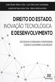 Title: Direito do Estado, Inovação Tecnológica e Desenvolvimento: estudos em homenagem à professora Cleonice Alexandre Le Bourlegat, Author: Jardel Pauber Matos e Silva