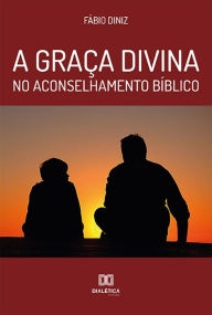 Title: A graça divina no aconselhamento bíblico, Author: Fábio Diniz