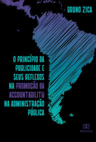 Title: O princípio da publicidade e seus reflexos na promoção da accountability na administração pública, Author: Bruno Zica
