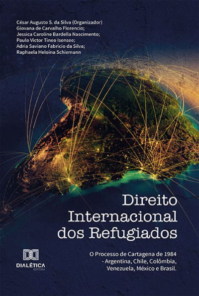 Direito Internacional dos Refugiados: o processo de Cartagena de 1984 - Argentina, Chile, Colômbia, Venezuela, México e Brasil