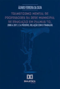 Title: Transtorno mental de professores da rede municipal de educação em Palmas TO, 2008 a 2011, e a possível relação com o trabalho, Author: Álvaro Ferreira da Silva