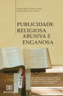 Publicidade Religiosa Abusiva e Enganosa: uma análise crítica da responsabilidade civil das instituições religiosas na oferta de produtos e serviços que garantem resultado sob o aspecto religioso