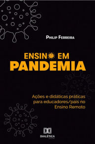 Title: Ensino em Pandemia: ações e didáticas práticas para educadores/pais no Ensino Remoto, Author: Philip Ferreira