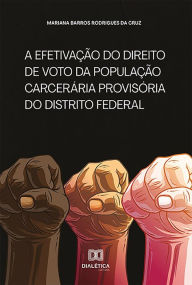 Title: A efetivação do direito de voto da população carcerária provisória do Distrito Federal, Author: Mariana Barros Rodrigues da Cruz
