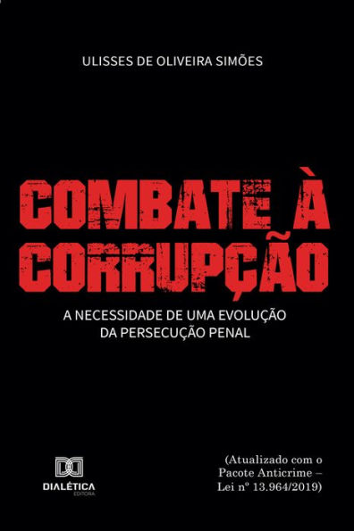 Combate à corrupção: a necessidade de uma evolução da persecução penal (atualizado com o Pacote Anticrime - Lei no 13.964/2019)