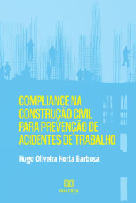 Title: Compliance na Construção Civil para Prevenção de Acidentes de Trabalho, Author: Hugo Oliveira Horta Barbosa