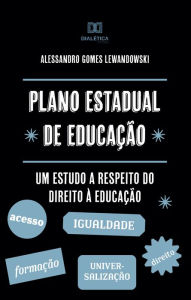 Title: Plano Estadual de Educação: um estudo a respeito do Direito à Educação, Author: Alessandro Gomes Lewandowski