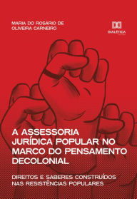 Title: A assessoria jurídica popular no marco do pensamento decolonial: direitos e saberes construídos nas resistências populares, Author: Maria do Rosário de Oliveira Carneiro