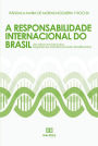 A Responsabilidade Internacional do Brasil: um olhar em face dos organismos geneticamente modificados