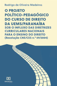 Title: O projeto político-pedagógico do curso de Direito da UEMS/Paranaíba: sob o influxo das diretrizes curriculares nacionais para o ensino do direito (Resolução CNE/CES n.o 09/2004), Author: Rodrigo de Oliveira Medeiros