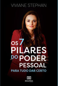 Title: Os 7 Pilares do poder pessoal: para tudo dar certo, Author: Viviane Stephan