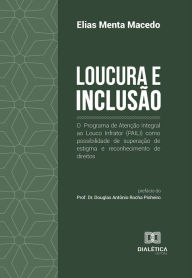 Title: Loucura e Inclusão: o Programa de Atenção Integral ao Louco Infrator (PAILI) como possibilidade de superação de estigma e reconhecimento de direitos, Author: Elias Menta Macedo