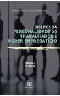 Direitos da personalidade do trabalhador e poder empregatício - Volume 2