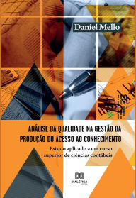 Title: Análise da qualidade na gestão da produção do acesso ao conhecimento: estudo aplicado a um curso superior de ciências contábeis, Author: Daniel Mello