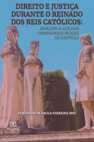 Title: Direito e justiça durante o reinado dos reis católicos: análise à luz das Ordenanzas Reales de Castilla, Author: Fernanda de Paula Ferreira Moi