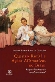 Title: Questão Racial e Ações Afirmativas no Brasil: resgate histórico de um debate atual, Author: Marcos Bentes Luna de Carvalho