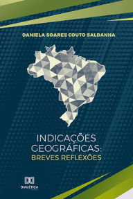 Title: Indicações Geográficas: breves reflexões, Author: Daniela Soares Couto Saldanha