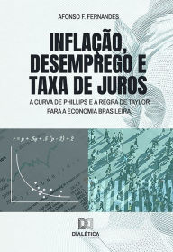 Title: Inflação, desemprego e taxa de juros: a Curva de Phillips e a Regra de Taylor para a economia brasileira, Author: Afonso F. Fernandes