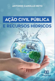 Title: Ação Civil Pública e Recursos Hídricos, Author: Antonio Zanollo Neto