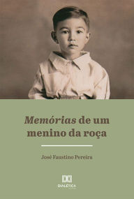 Title: Memórias de um Menino da Roça, Author: José Faustino Pereira