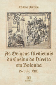 Title: As Origens Medievais do Ensino do Direito em Bolonha (Século XIII), Author: Cássia Pereira