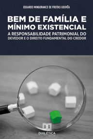 Title: Bem de Família e Mínimo Existencial: a responsabilidade patrimonial do devedor e o direito fundamental do credor, Author: Eduardo Mingorance de Freitas Gouvêa